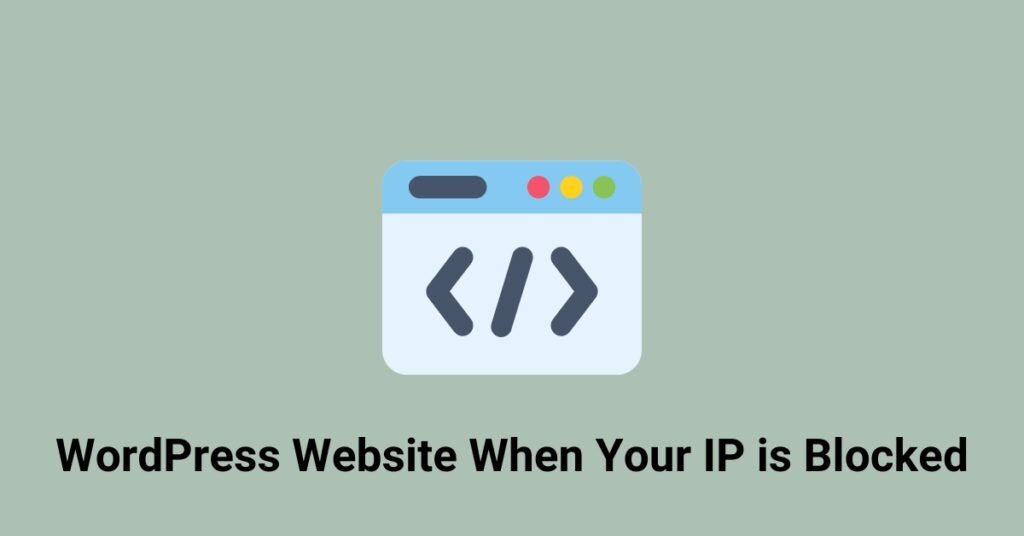Accessing Your WordPress Website When Your IP is Blocked