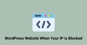 Accessing Your WordPress Website When Your IP is Blocked